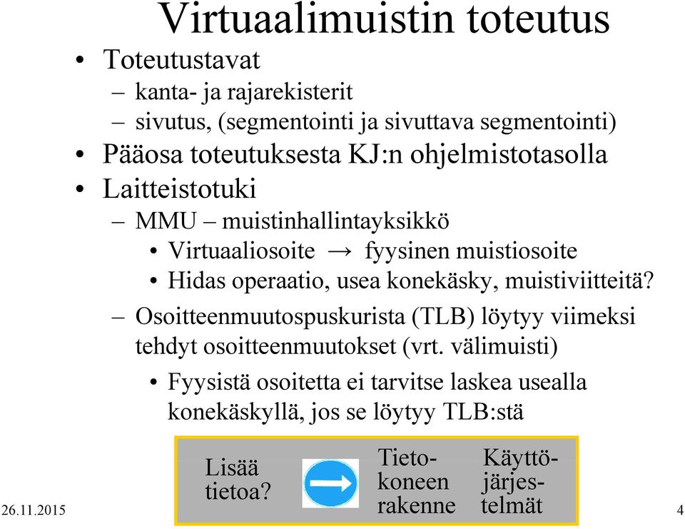 operaatio, usea konekäsky, muistiviitteitä? Osoitteenmuutospuskurista (TLB) löytyy viimeksi tehdyt osoitteenmuutokset (vrt.