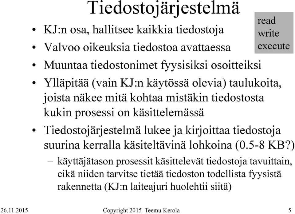 prosessi on käsittelemässä Tiedostojärjestelmä lukee ja kirjoittaa tiedostoja suurina kerralla käsiteltävinä ina (0.5-8 KB?