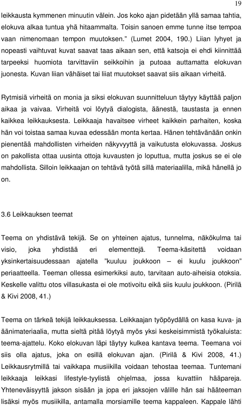 Kuvan liian vähäiset tai liiat muutokset saavat siis aikaan virheitä. Rytmisiä virheitä on monia ja siksi elokuvan suunnitteluun täytyy käyttää paljon aikaa ja vaivaa.