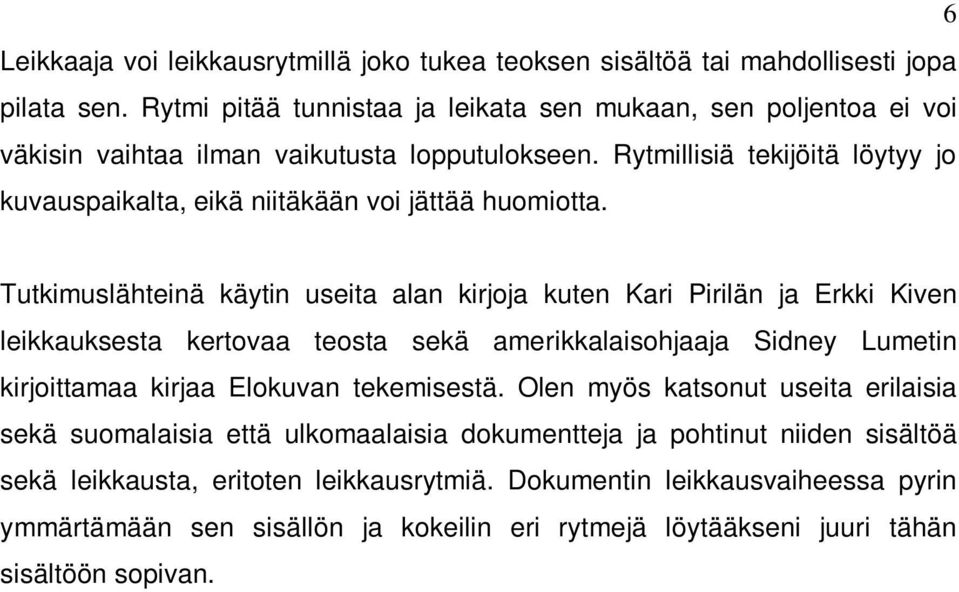 Rytmillisiä tekijöitä löytyy jo kuvauspaikalta, eikä niitäkään voi jättää huomiotta.