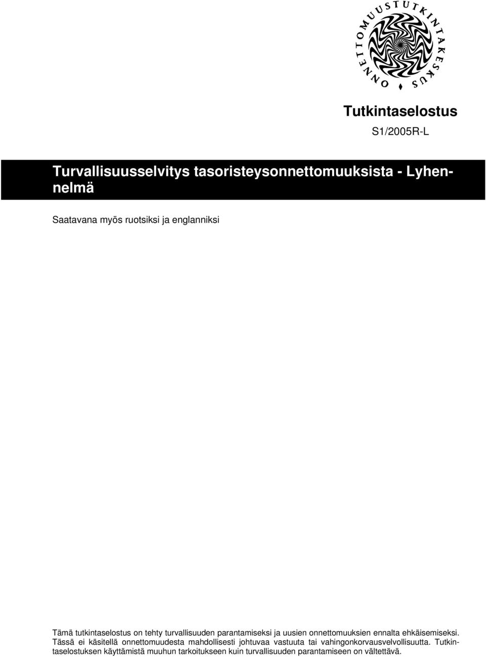 Tässä ei käsitellä onnettomuudesta mahdollisesti johtuvaa vastuuta tai