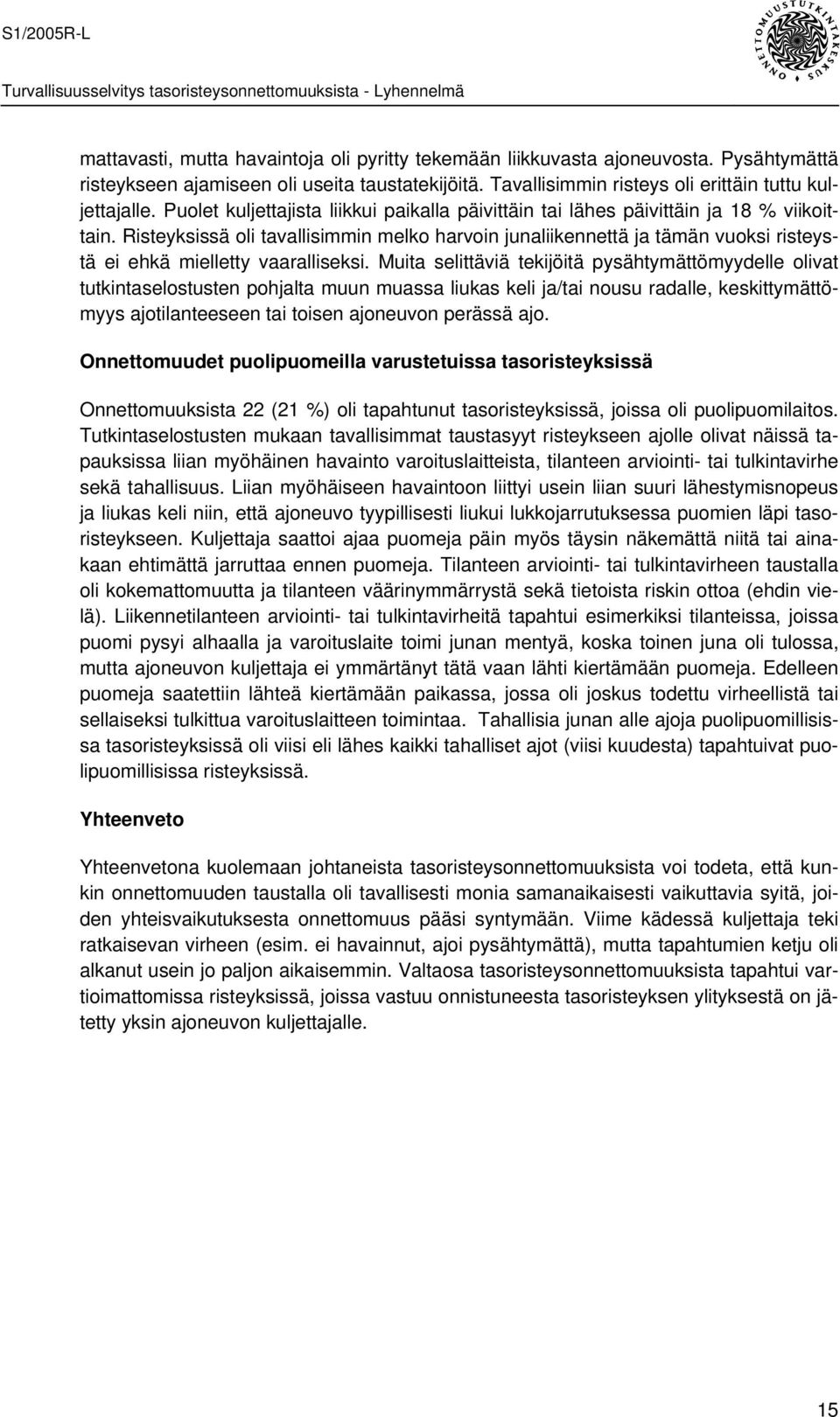 Risteyksissä oli tavallisimmin melko harvoin junaliikennettä ja tämän vuoksi risteystä ei ehkä mielletty vaaralliseksi.