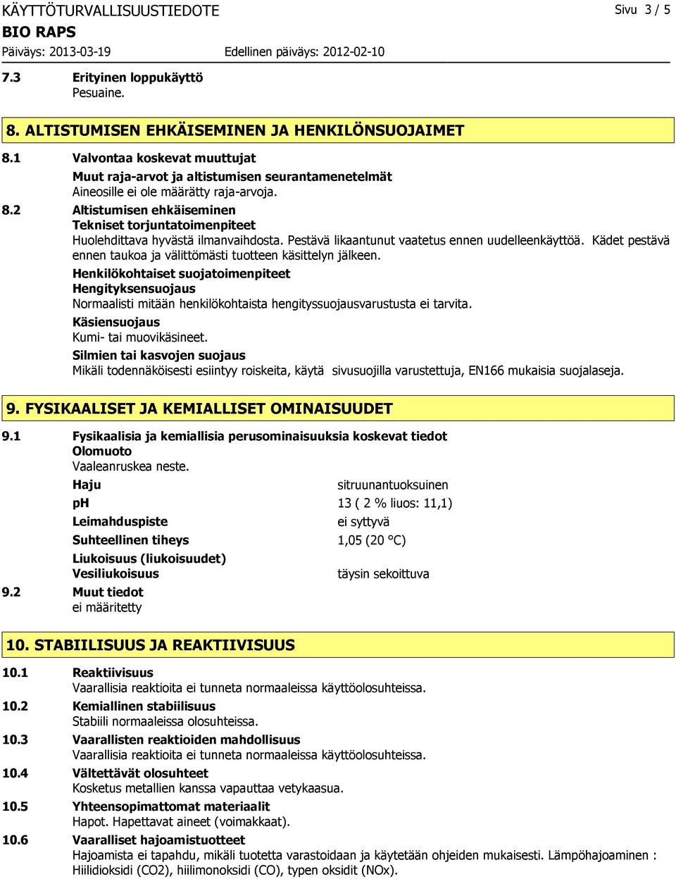 2 Altistumisen ehkäiseminen Tekniset torjuntatoimenpiteet Huolehdittava hyvästä ilmanvaihdosta. Pestävä likaantunut vaatetus ennen uudelleenkäyttöä.