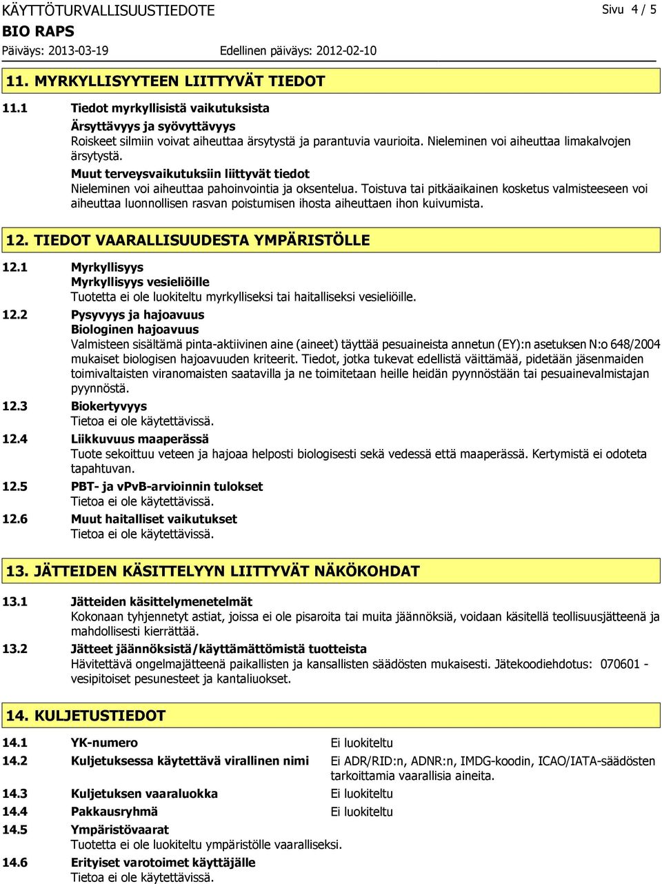 Muut terveysvaikutuksiin liittyvät tiedot Nieleminen voi aiheuttaa pahoinvointia ja oksentelua.