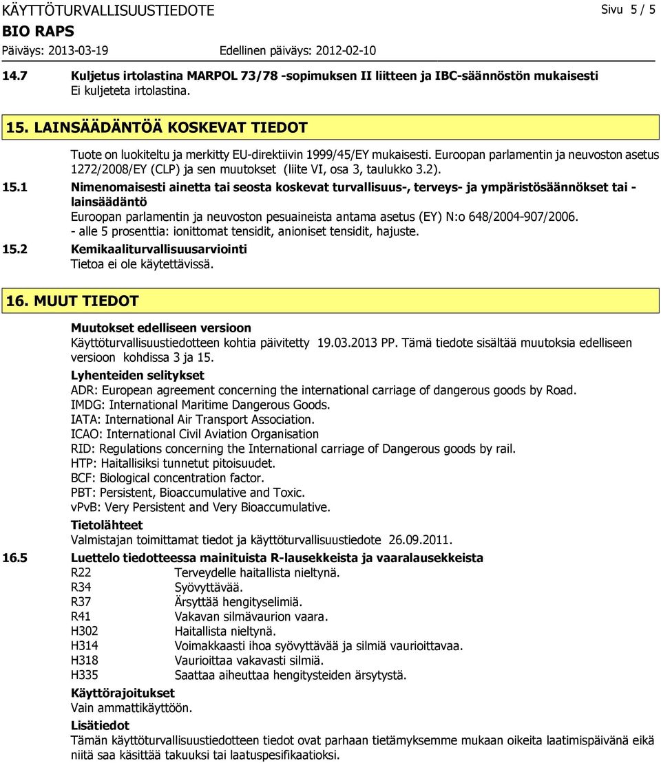 Euroopan parlamentin ja neuvoston asetus 1272/2008/EY (CLP) ja sen muutokset (liite VI, osa 3, taulukko 3.2). 15.