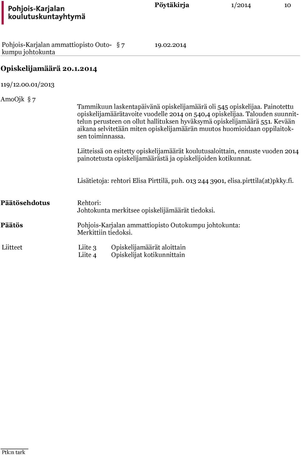 Kevään aikana selvitetään miten opiskelijamäärän muu tos huomioi daan oppilaitoksen toiminnassa.