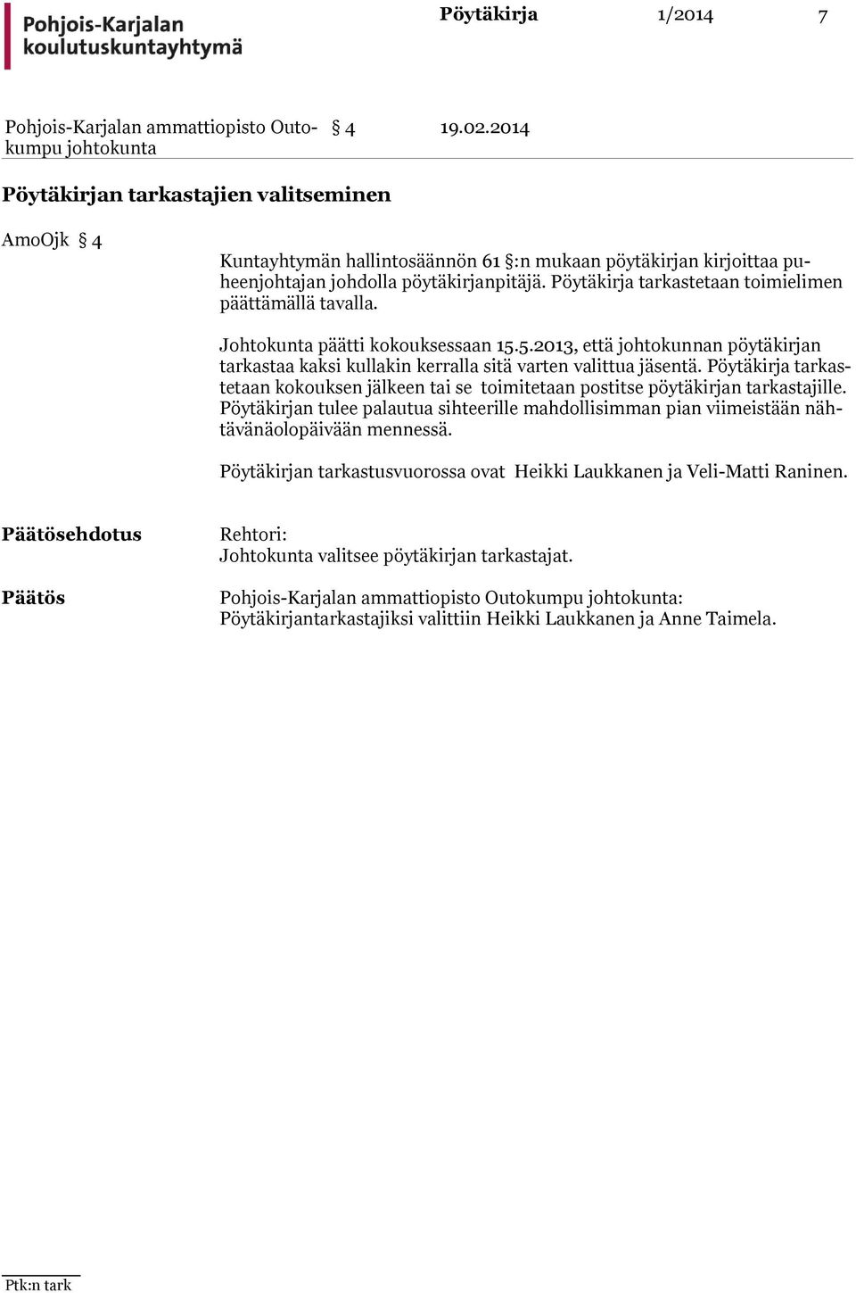 Pöytä kirja tar kastetaan kokouksen jälkeen tai se toimitetaan pos tit se pöy täkir jan tar kastajille.