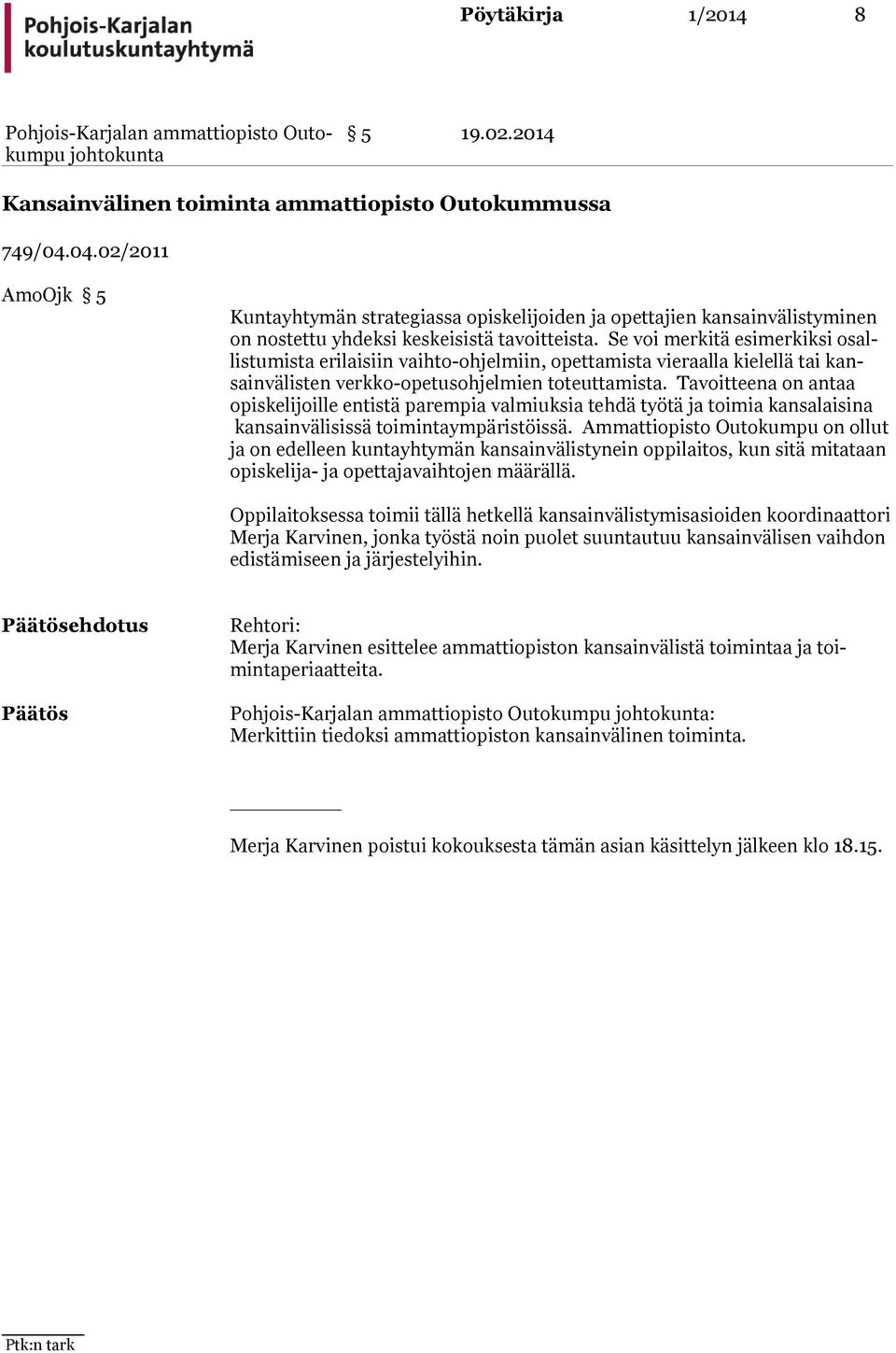 Se voi merkitä esimerkiksi osallistumista erilaisiin vaih to-ohjel miin, opettamis ta vieraalla kielellä tai kansainvälisten verkko-opetusohjel mien toteutta mista.