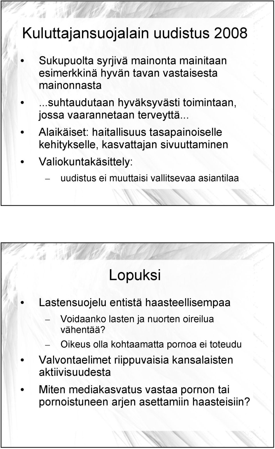 .. Alaikäiset: haitallisuus tasapainoiselle kehitykselle, kasvattajan sivuuttaminen Valiokuntakäsittely: uudistus ei muuttaisi vallitsevaa asiantilaa