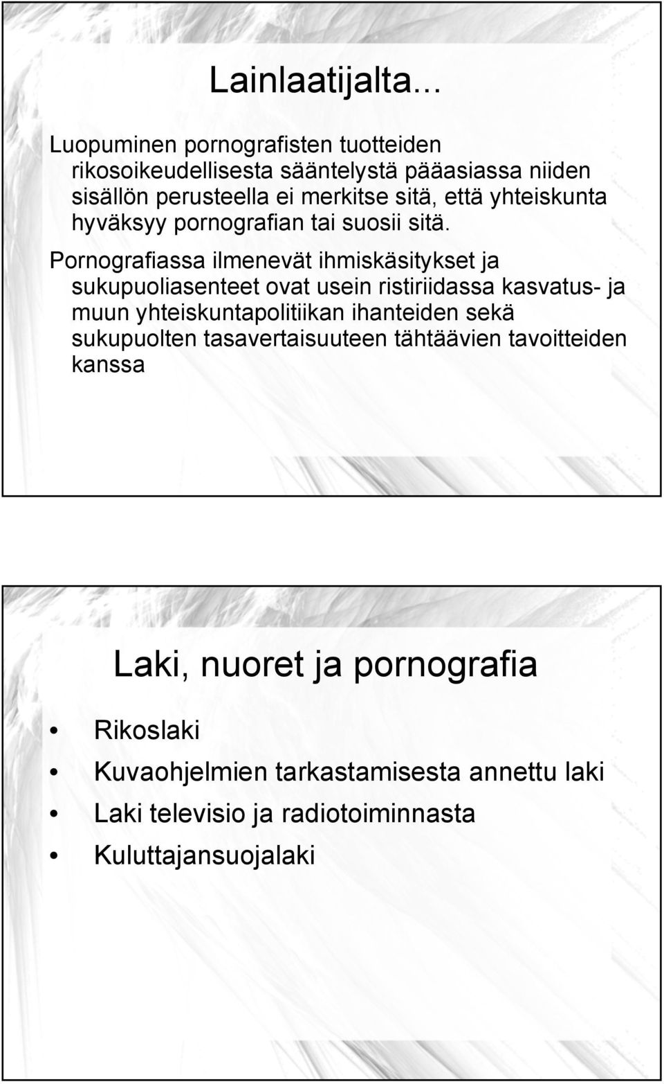 yhteiskunta hyväksyy pornografian tai suosii sitä.