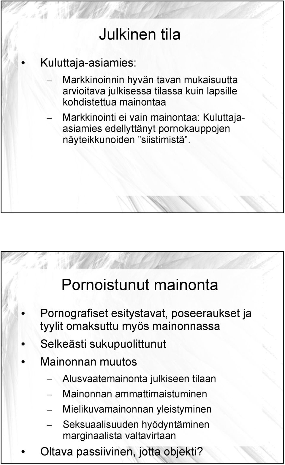 Pornoistunut mainonta Pornografiset esitystavat, poseeraukset ja tyylit omaksuttu myös mainonnassa Selkeästi sukupuolittunut Mainonnan muutos