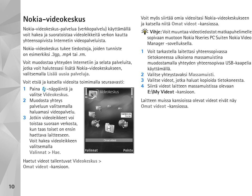 Voit muodostaa yhteyden Internetiin ja selata palveluita, jotka voit halutessasi lisätä Nokia-videokeskukseen, valitsemalla Lisää uusia palveluja.