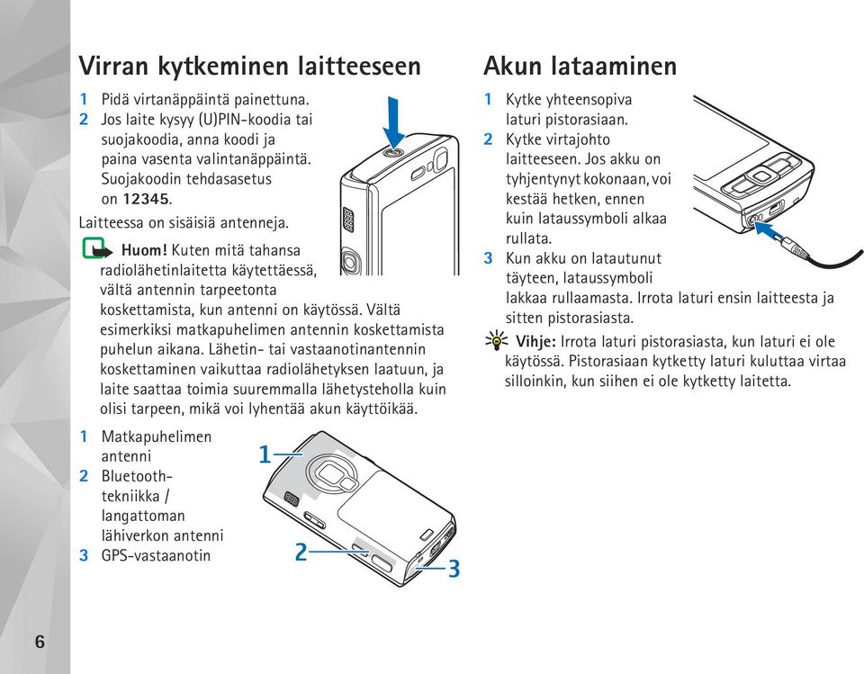 Vältä esimerkiksi matkapuhelimen antennin koskettamista puhelun aikana.