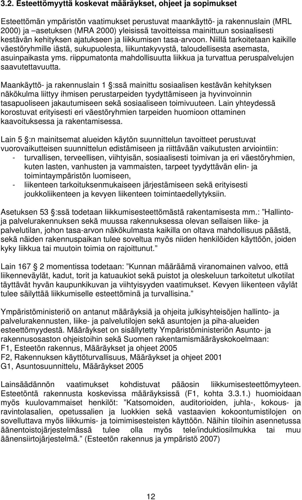 Niillä tarkoitetaan kaikille väestöryhmille iästä, sukupuolesta, liikuntakyvystä, taloudellisesta asemasta, asuinpaikasta yms.