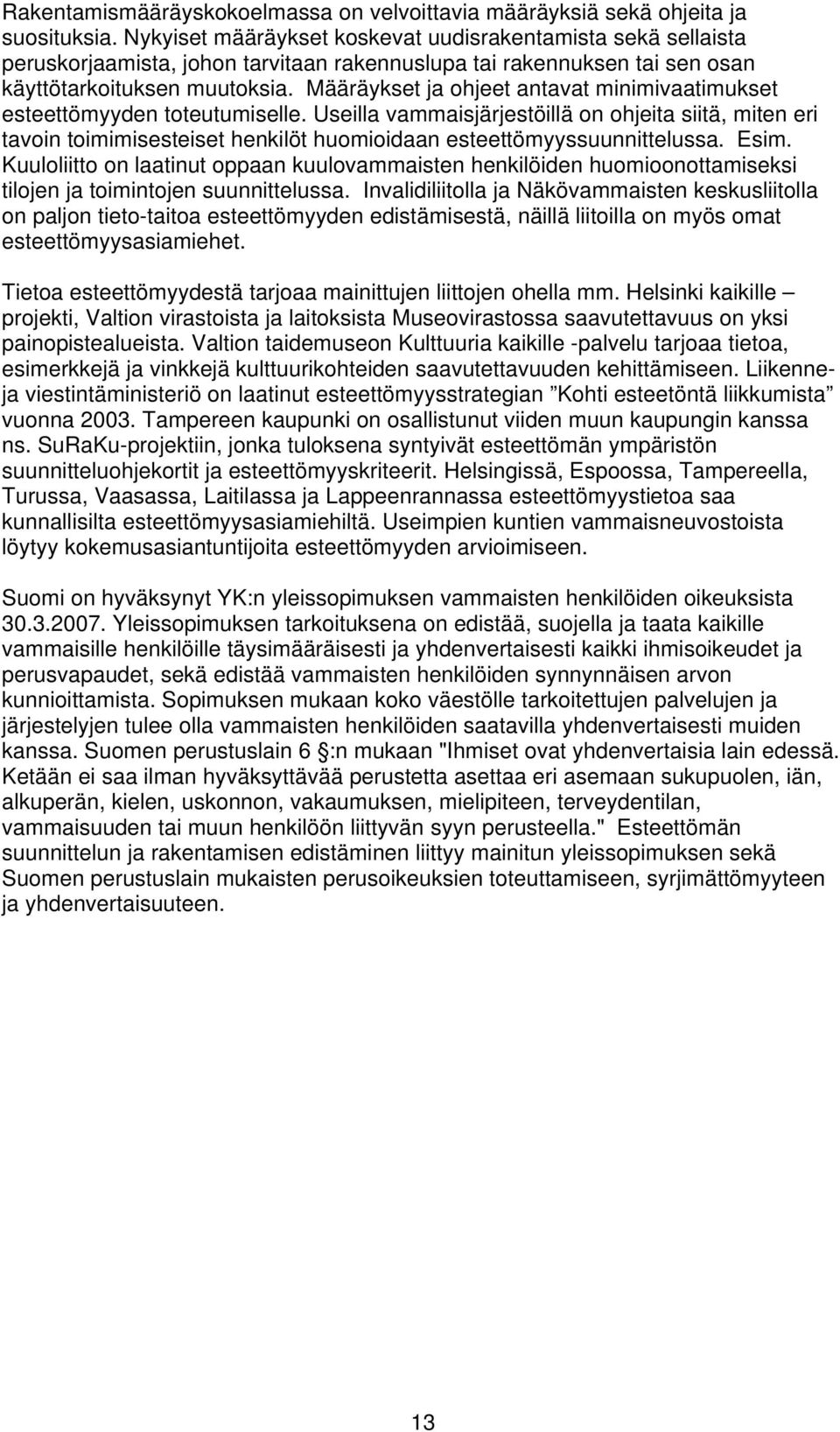 Määräykset ja ohjeet antavat minimivaatimukset esteettömyyden toteutumiselle.
