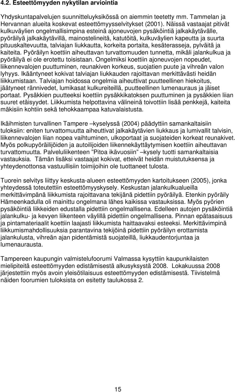 pituuskaltevuutta, talviajan liukkautta, korkeita portaita, kesäterasseja, pylväitä ja kaiteita.