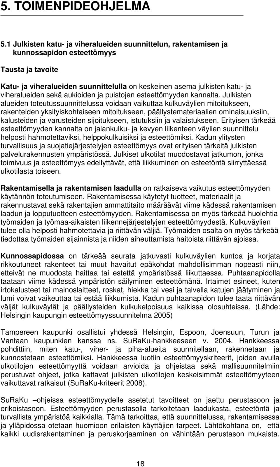 sekä aukioiden ja puistojen esteettömyyden kannalta.