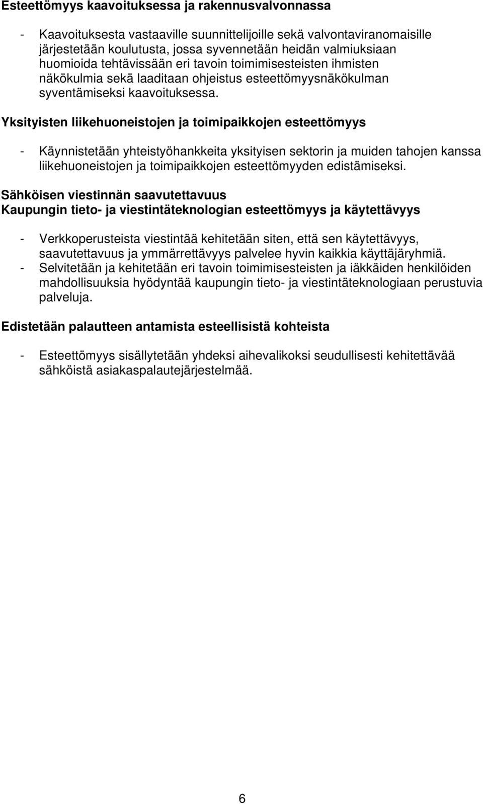 Yksityisten liikehuoneistojen ja toimipaikkojen esteettömyys - Käynnistetään yhteistyöhankkeita yksityisen sektorin ja muiden tahojen kanssa liikehuoneistojen ja toimipaikkojen esteettömyyden