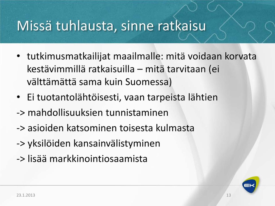 tuotantolähtöisesti, vaan tarpeista lähtien -> mahdollisuuksien tunnistaminen -> asioiden