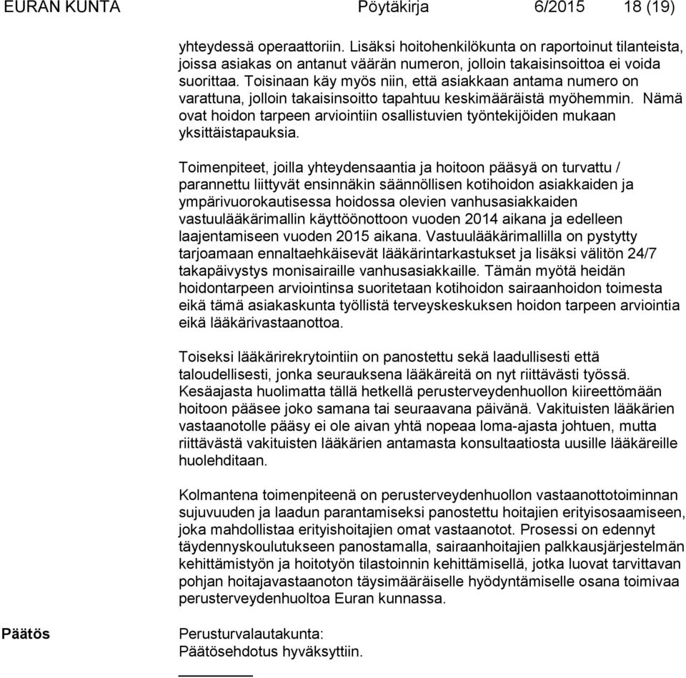 Toisinaan käy myös niin, että asiakkaan antama numero on varattuna, jolloin takaisinsoitto tapahtuu keskimääräistä myöhemmin.