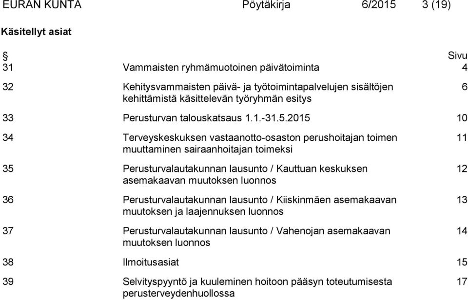 2015 10 34 Terveyskeskuksen vastaanotto-osaston perushoitajan toimen muuttaminen sairaanhoitajan toimeksi 35 Perusturvalautakunnan lausunto / Kauttuan keskuksen asemakaavan muutoksen