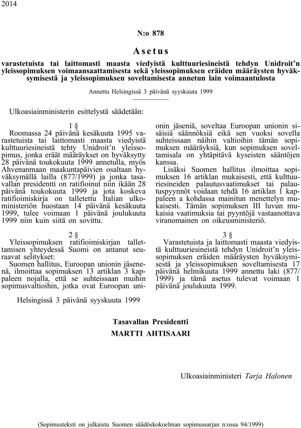 tai laittomasti maasta viedyistä kulttuuriesineistä tehty Unidroit n yleissopimus, jonka eräät määräykset on hyväksytty 28 päivänä toukokuuta 1999 annetulla, myös Ahvenanmaan maakuntapäivien osaltaan
