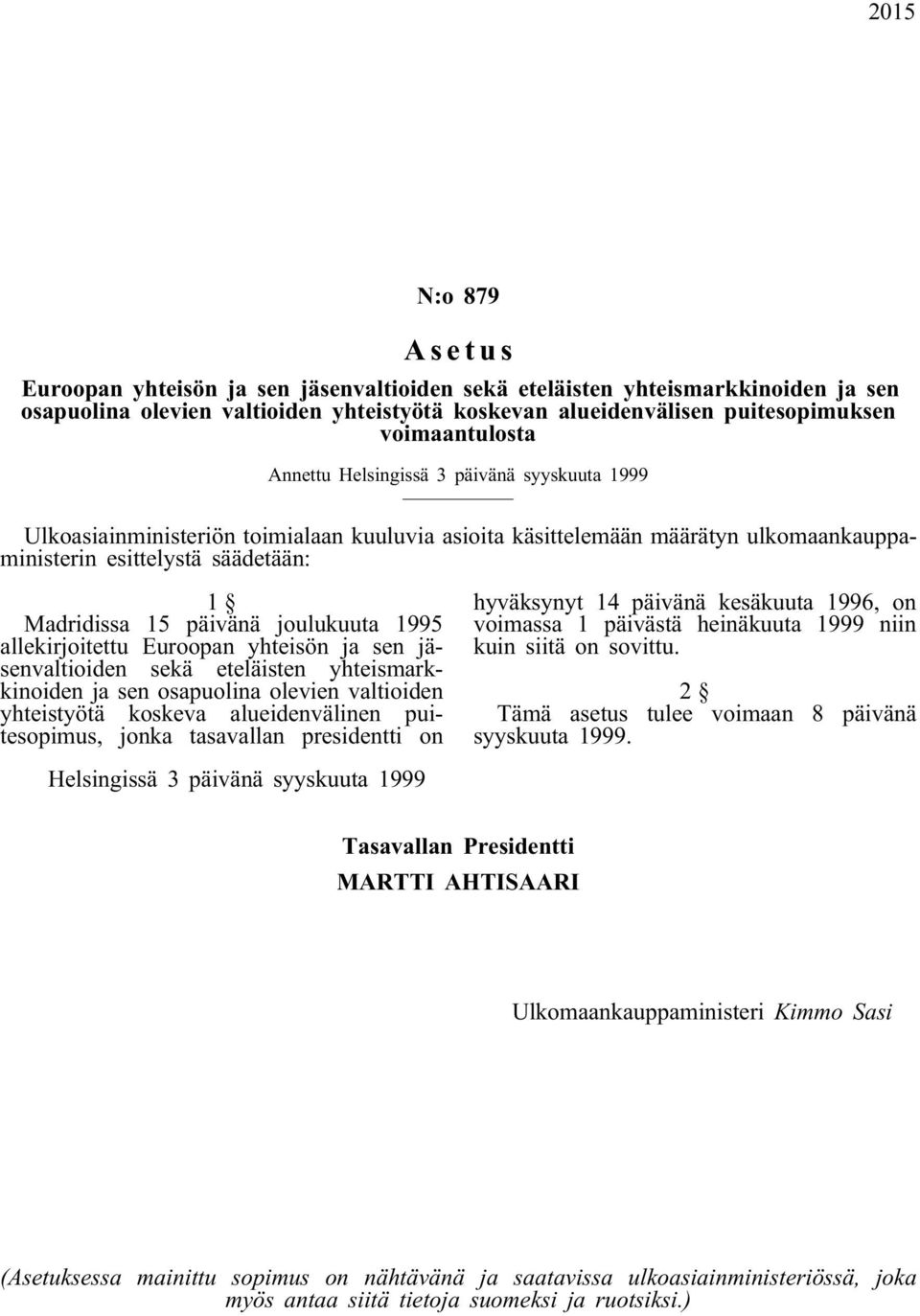 päivänä joulukuuta 1995 allekirjoitettu Euroopan yhteisön ja sen jäsenvaltioiden sekä eteläisten yhteismarkkinoiden ja sen osapuolina olevien valtioiden yhteistyötä koskeva alueidenvälinen
