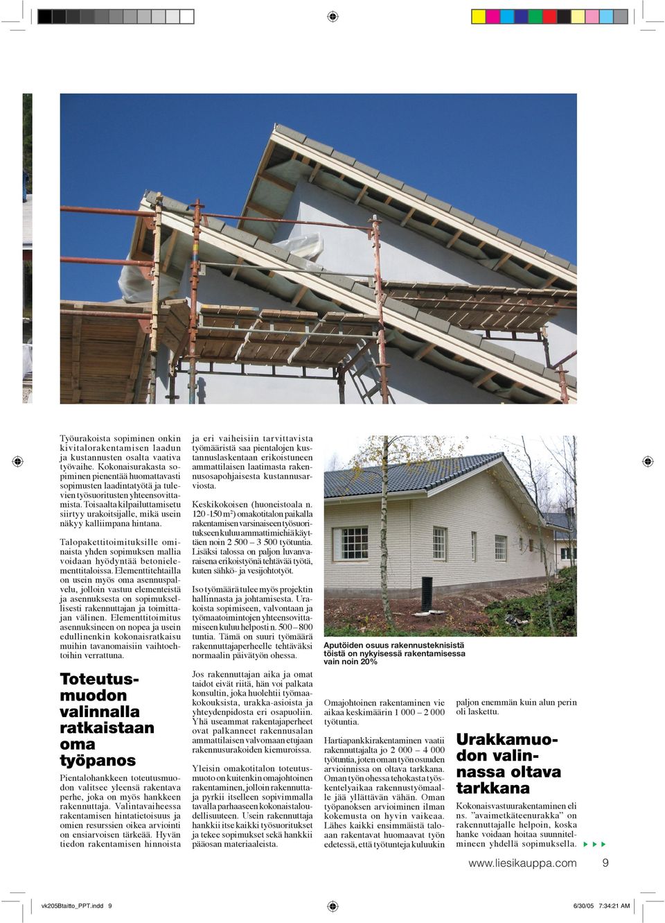 Toisaalta kilpailuttamisetu siirtyy urakoitsijalle, mikä usein näkyy kalliimpana hintana. Talopakettitoimituksille ominaista yhden sopimuksen mallia voidaan hyödyntää betonielementtitaloissa.