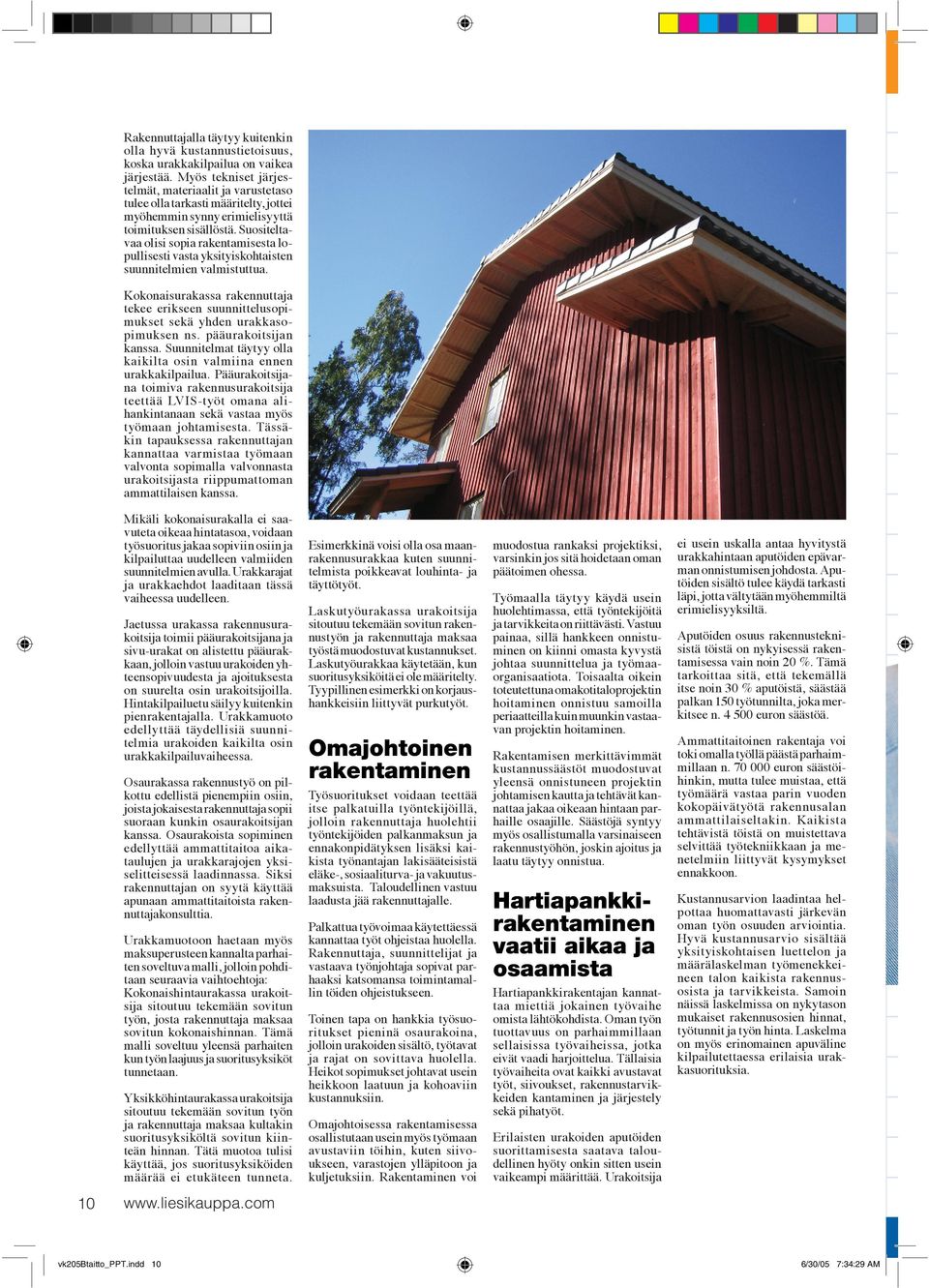 Suositeltavaa olisi sopia rakentamisesta lopullisesti vasta yksityiskohtaisten suunnitelmien valmistuttua.