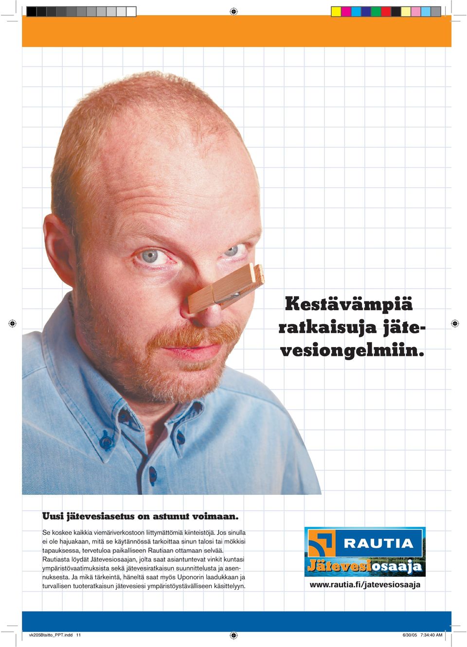 Rautiasta löydät Jätevesiosaajan, jolta saat asiantuntevat vinkit kuntasi ympäristövaatimuksista sekä jätevesiratkaisun suunnittelusta ja asennuksesta.