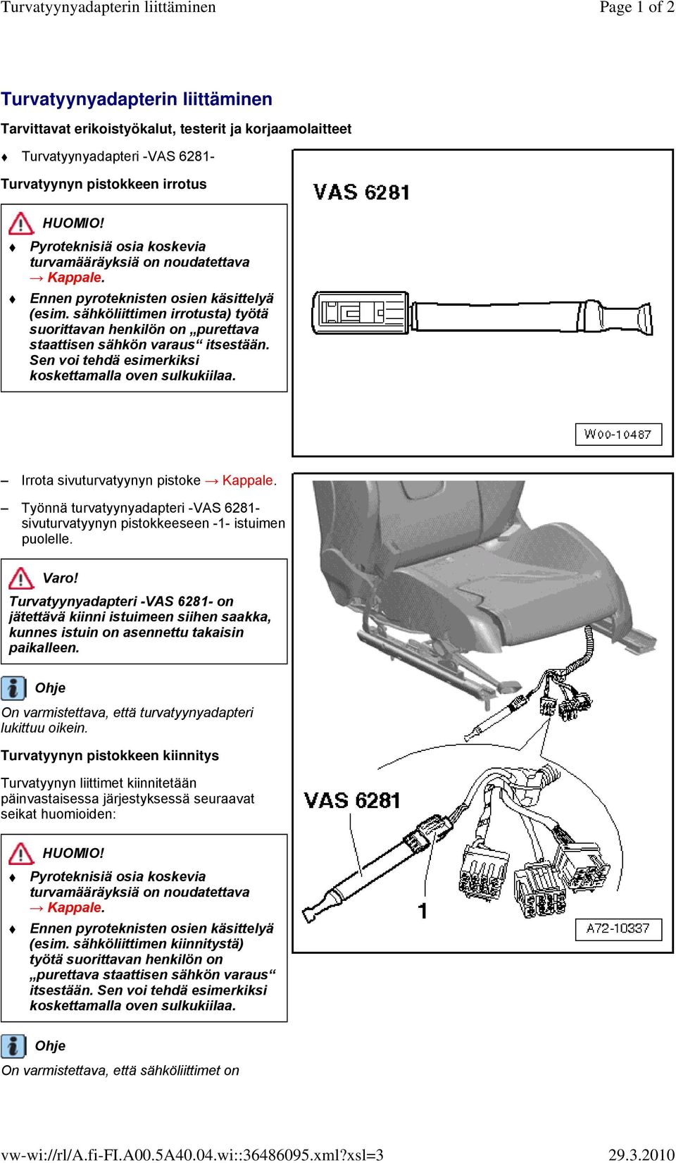 turvamääräyksiä on noudatettava Kappale. Ennen pyroteknisten osien käsittelyä (esim. sähköliittimen irrotusta) työtä suorittavan henkilön on purettava staattisen sähkön varaus itsestään.