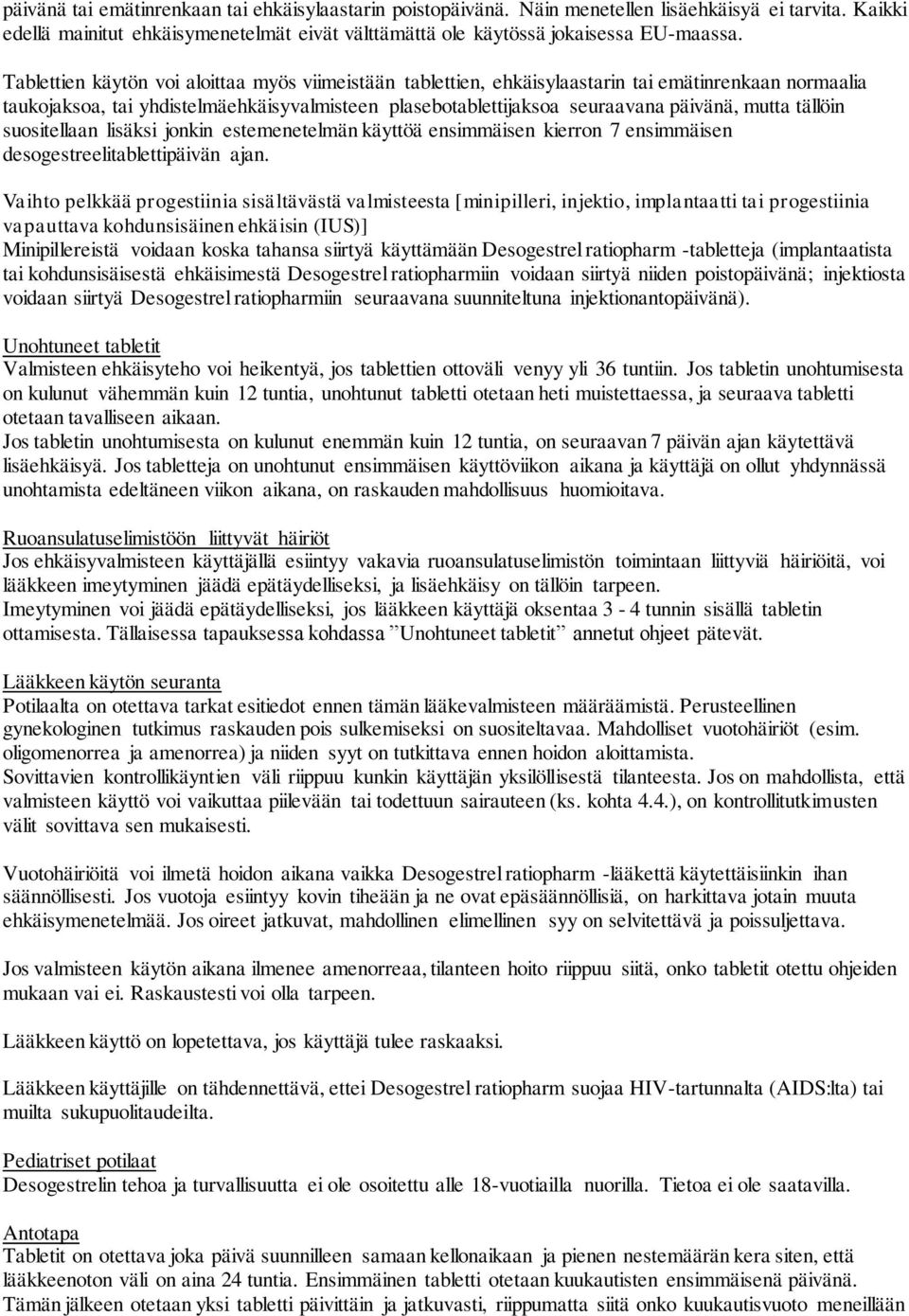 tällöin suositellaan lisäksi jonkin estemenetelmän käyttöä ensimmäisen kierron 7 ensimmäisen desogestreelitablettipäivän ajan.