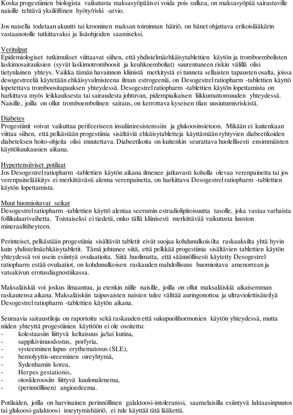 Veritulpat Epidemiologiset tutkimukset viittaavat siihen, että yhdistelmäehkäisytablettien käytön ja tromboembolisten laskimosairauksien (syvät laskimotromboosit ja keuhkoemboliat) suurentuneen