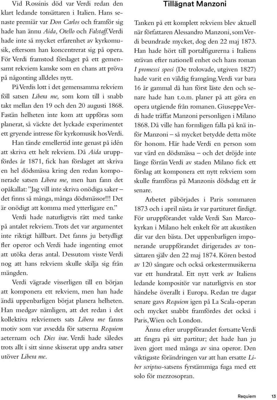 För Verdi framstod förslaget på ett gemensamt rekviem kanske som en chans att pröva på någonting alldeles nytt.
