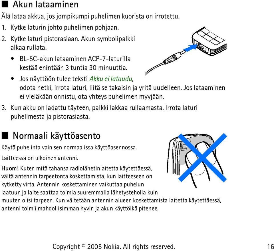 Jos lataaminen ei vieläkään onnistu, ota yhteys puhelimen myyjään. 3. Kun akku on ladattu täyteen, palkki lakkaa rullaamasta. Irrota laturi puhelimesta ja pistorasiasta.