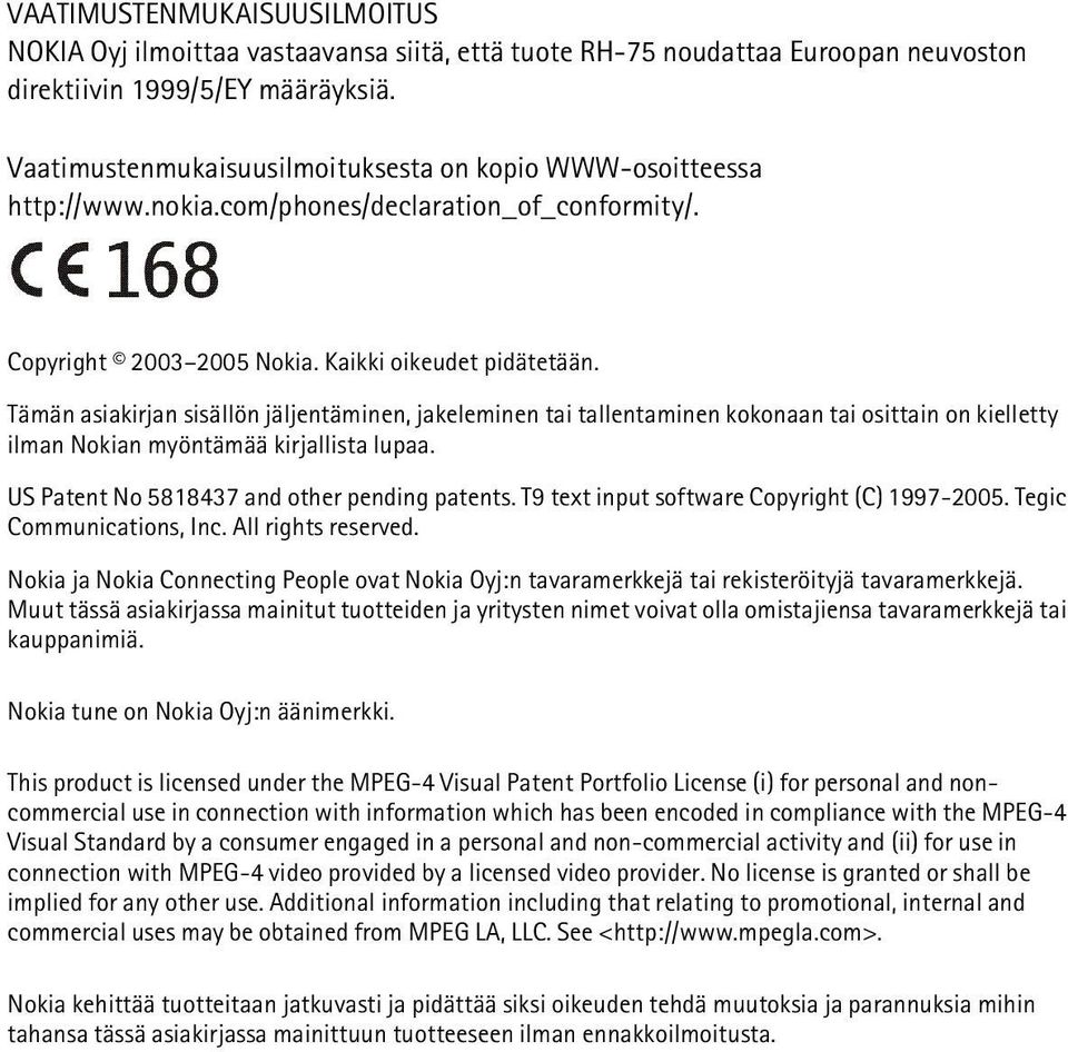 Tämän asiakirjan sisällön jäljentäminen, jakeleminen tai tallentaminen kokonaan tai osittain on kielletty ilman Nokian myöntämää kirjallista lupaa. US Patent No 5818437 and other pending patents.
