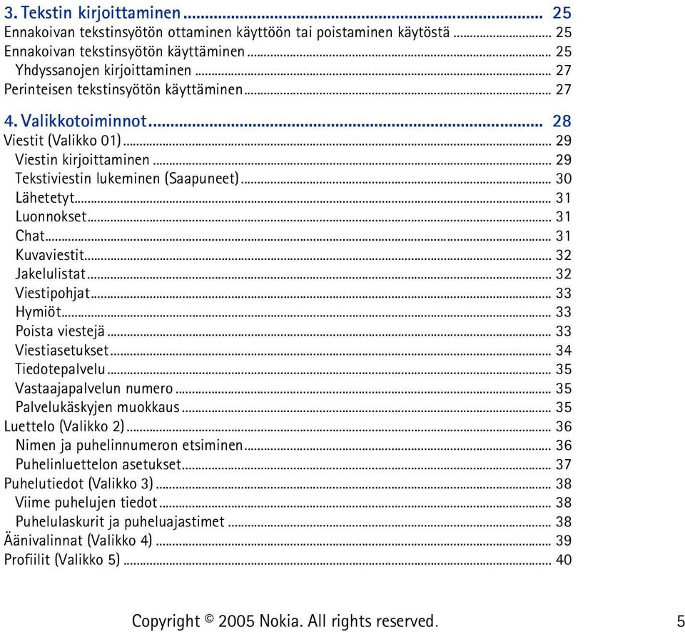 .. 31 Chat... 31 Kuvaviestit... 32 Jakelulistat... 32 Viestipohjat... 33 Hymiöt... 33 Poista viestejä... 33 Viestiasetukset... 34 Tiedotepalvelu... 35 Vastaajapalvelun numero.