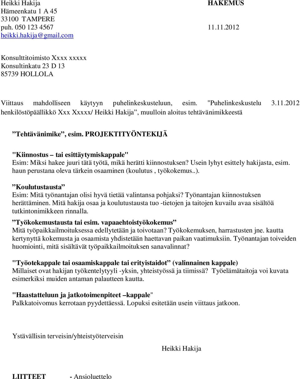 2012 henkilöstöpäällikkö Xxx Xxxxx/ Heikki Hakija, muulloin aloitus tehtävänimikkeestä Tehtävänimike, esim.
