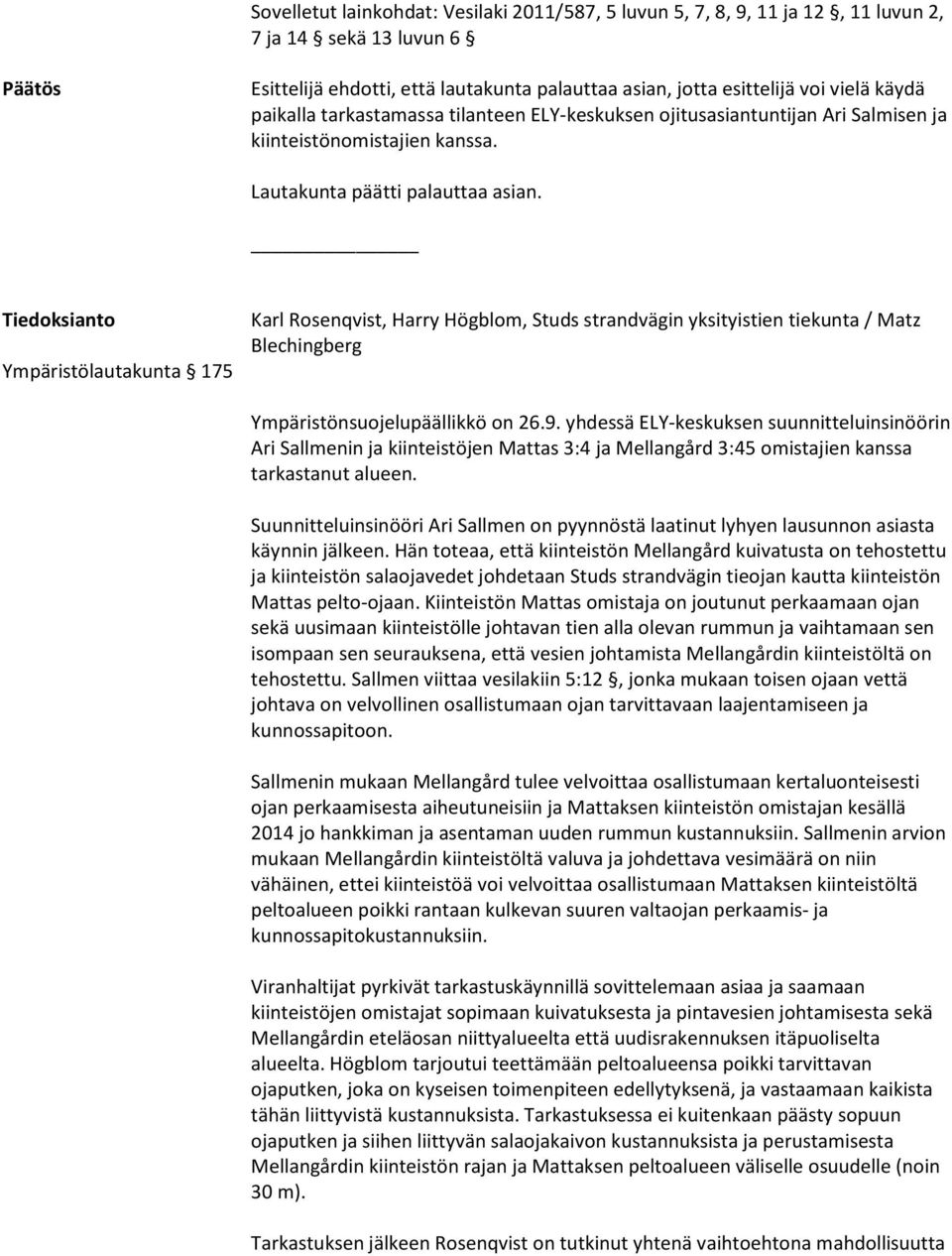 Tiedoksianto Ympäristölautakunta 175 Karl Rosenqvist, Harry Högblom, Studs strandvägin yksityistien tiekunta / Matz Blechingberg Ympäristönsuojelupäällikkö on 26.9.
