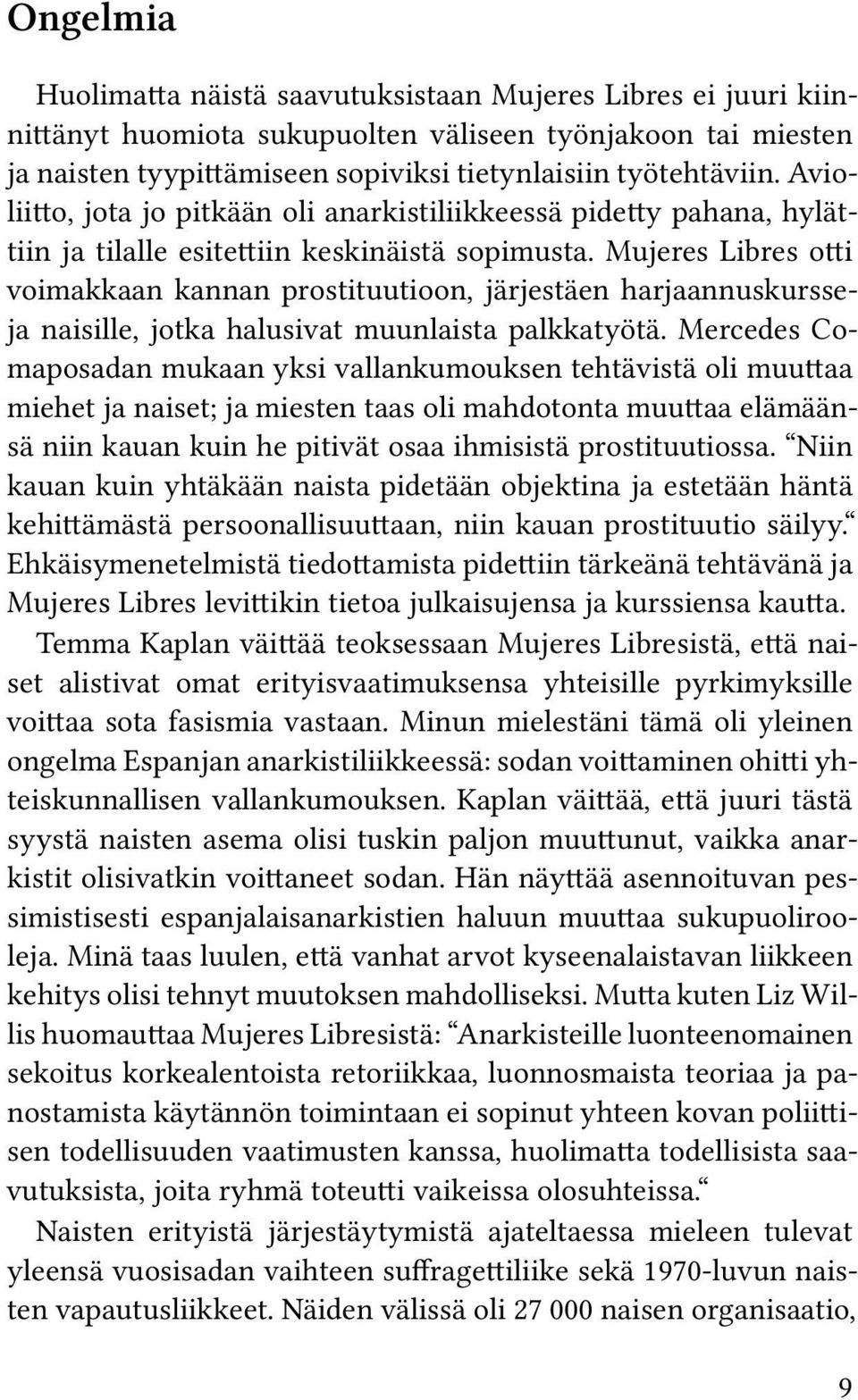 Mujeres Libres otti voimakkaan kannan prostituutioon, järjestäen harjaannuskursseja naisille, jotka halusivat muunlaista palkkatyötä.