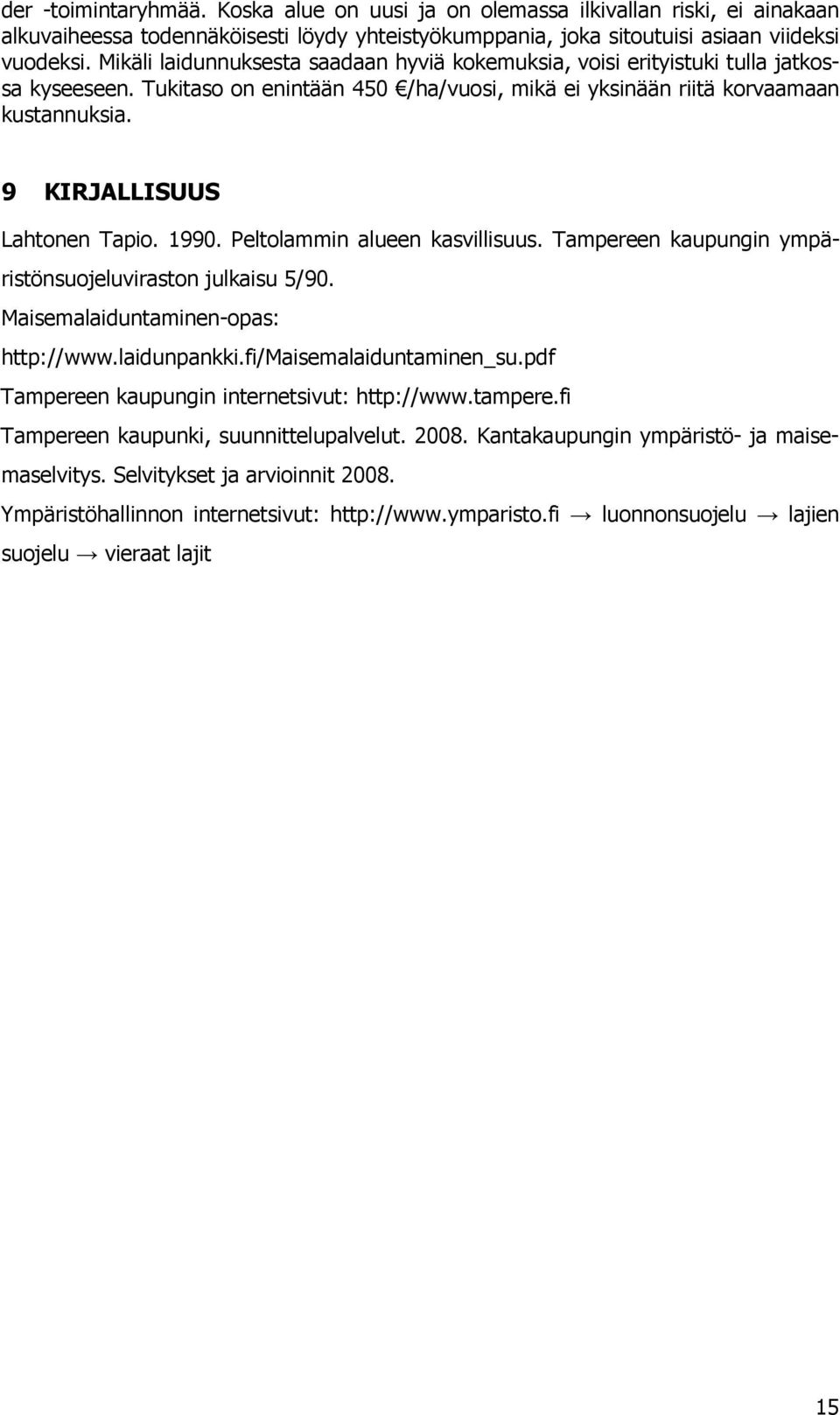 9 KIRJALLISUUS Lahtonen Tapio. 1990. Peltolammin alueen kasvillisuus. Tampereen kaupungin ympäristönsuojeluviraston julkaisu 5/90. Maisemalaiduntaminen-opas: http://www.laidunpankki.