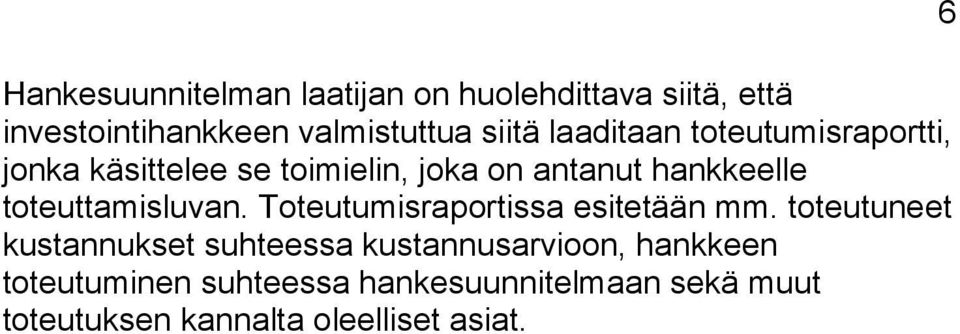 toteuttamisluvan. Toteutumisraportissa esitetään mm.