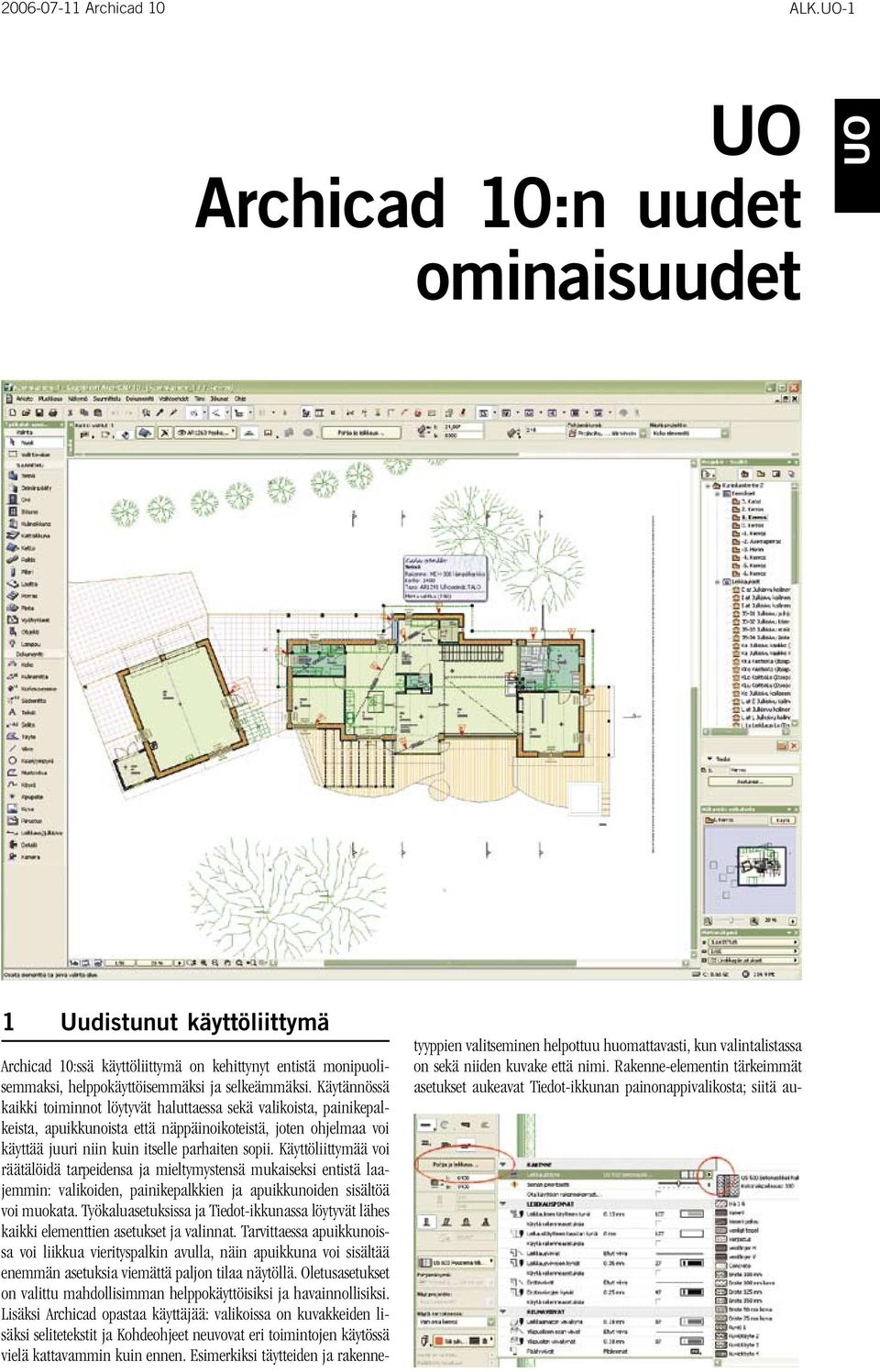 Käytännössä kaikki toiminnot löytyvät haluttaessa sekä valikoista, painikepalkeista, apuikkunoista että näppäinoikoteistä, joten ohjelmaa voi käyttää juuri niin kuin itselle parhaiten sopii.