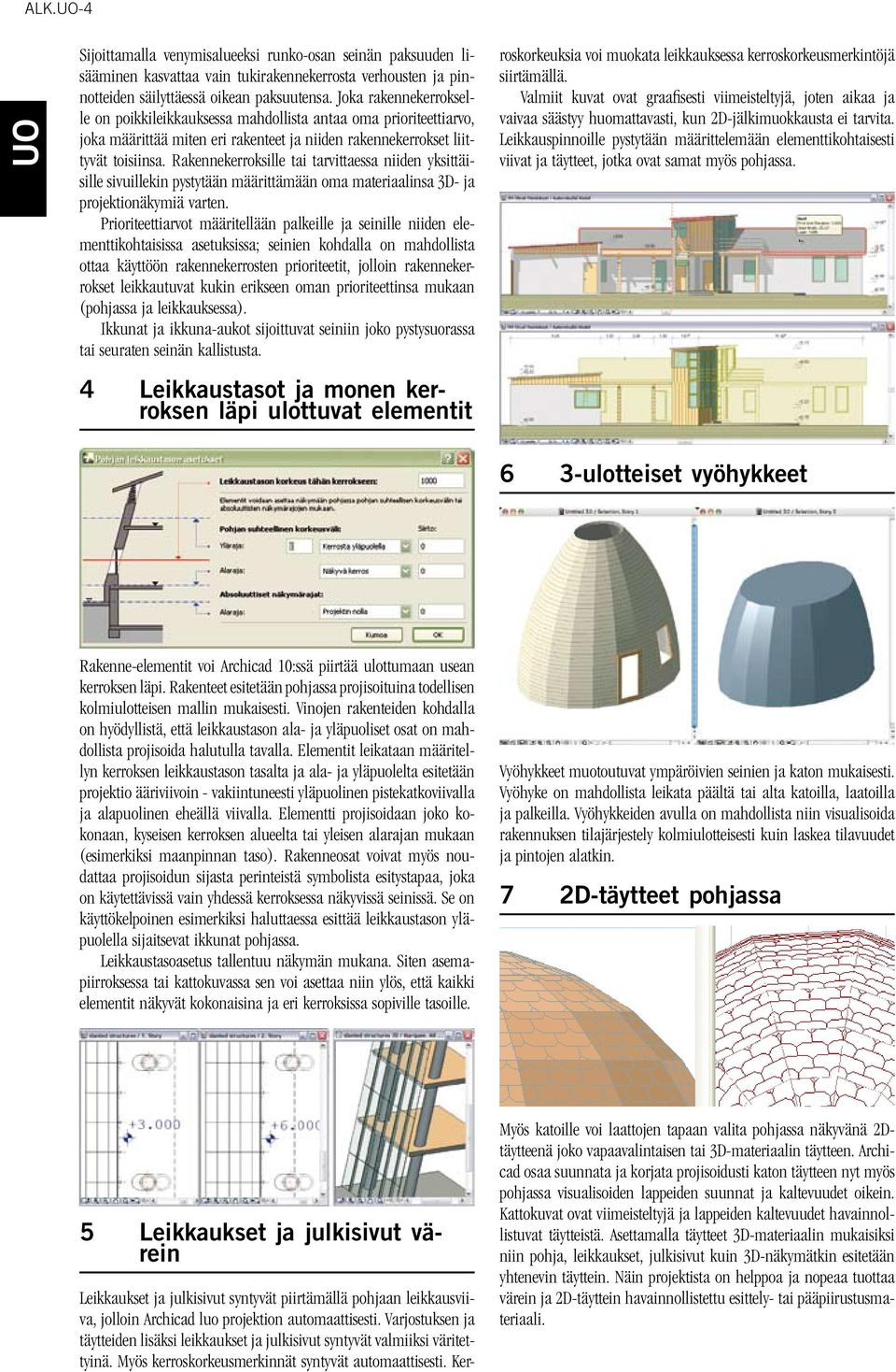 Rakennekerroksille tai tarvittaessa niiden yksittäisille sivuillekin pystytään määrittämään oma materiaalinsa 3D- ja projektionäkymiä varten.