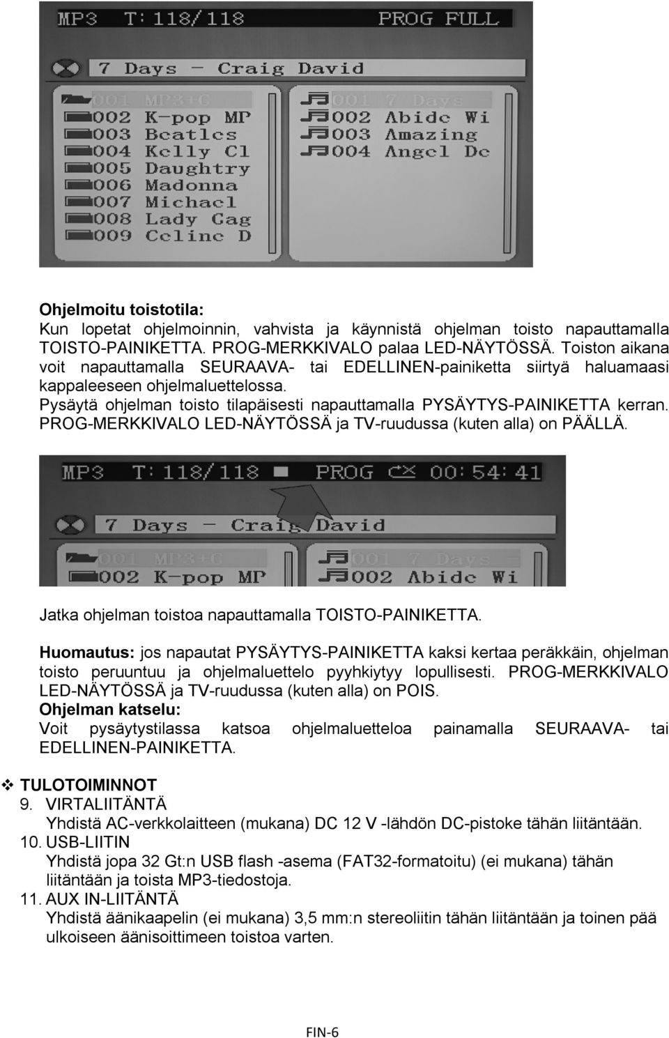 PROG-MERKKIVALO LED-NÄYTÖSSÄ ja TV-ruudussa (kuten alla) on PÄÄLLÄ. Jatka ohjelman toistoa napauttamalla TOISTO-PAINIKETTA.