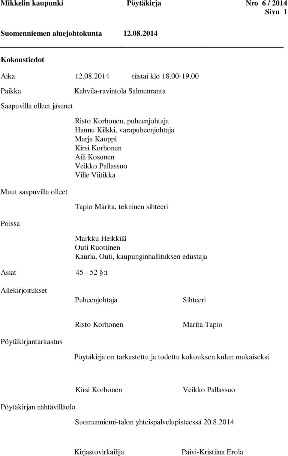 Viitikka Muut saapuvilla olleet Tapio Marita, tekninen sihteeri Poissa Markku Heikkilä Outi Ruottinen Kauria, Outi, kaupunginhallituksen edustaja Asiat Allekirjoitukset 45-52 :t Puheenjohtaja