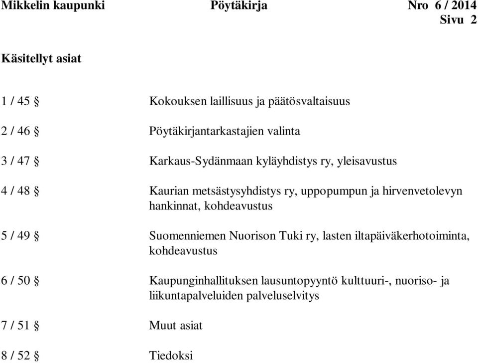 uppopumpun ja hirvenvetolevyn hankinnat, kohdeavustus 5 / 49 Suomenniemen Nuorison Tuki ry, lasten iltapäiväkerhotoiminta,