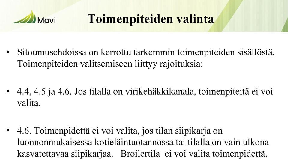 Jos tilalla on virikehäkkikanala, toimenpiteitä ei voi valita. 4.6.