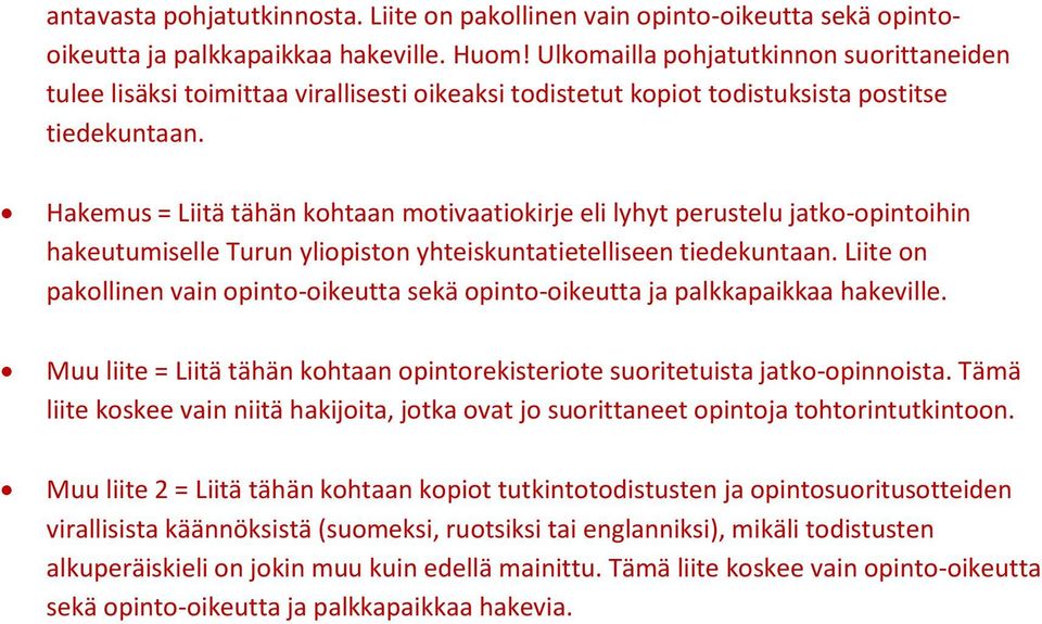 Hakemus = Liitä tähän kohtaan motivaatiokirje eli lyhyt perustelu jatko-opintoihin hakeutumiselle Turun yliopiston yhteiskuntatietelliseen tiedekuntaan.