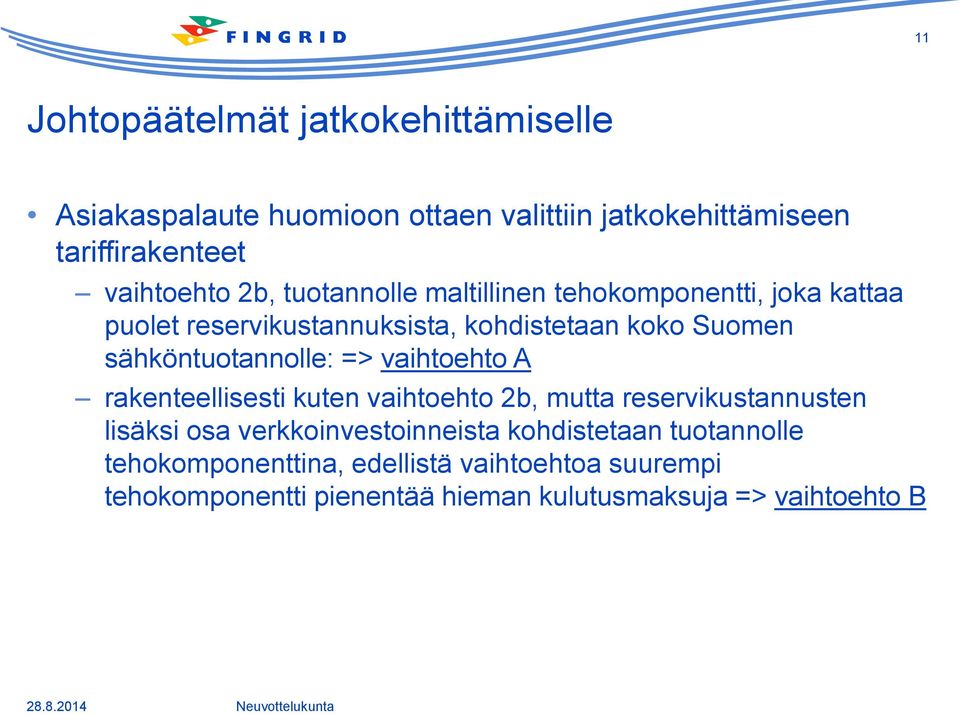 sähköntuotannolle: => vaihtoehto A rakenteellisesti kuten vaihtoehto 2b, mutta reservikustannusten lisäksi osa